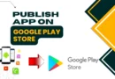 How to Publish Your App on Google Play Console